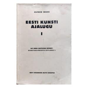 Eesti kunsti ajalugu. Esimene osa, Keskaeg 1932 / Alfred Vaga