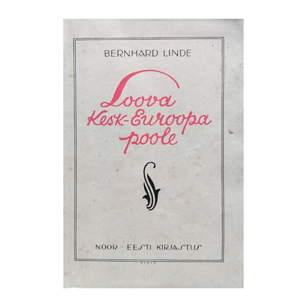 Loova Kesk-Euroopa poole : kirjanduslikke ja teatrilisi reisimuljeid Lätist, Poolast, Tšehhoslovakkiast ja Ungarist 1930 - Bernhard Linde