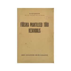 Füüsika praktilised tööd keskkoolis - Ernst Kilkson - 1930 - -