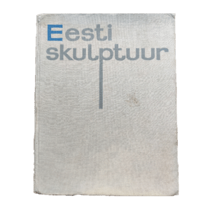 Eesti skulptuur - album - ülevaade eesti skulptuuri arengust möödunud sajandi lõpust tänapäevani