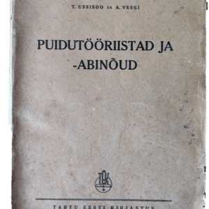 Puidutööriistad ja -abinõud 1943 / T. Ussisoo ja A. Veski