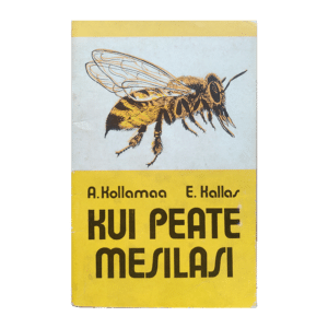 Kui peate mesilasi - A. Kollamaa, E. Kallas