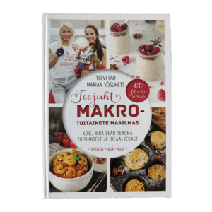 Teejuht makrotoitainete maailmas : kõik, mida pead teadma toitumisest ja ideaalkehast 2018 / Teevi Pau, Marian Võsumets