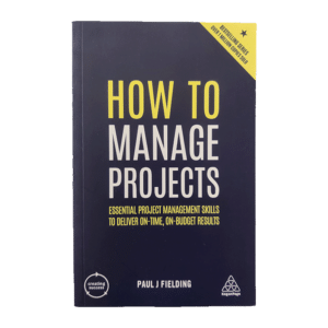 How to manage projects 2019 / Paul J Fielding