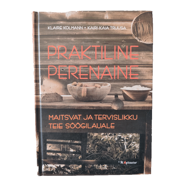 Praktiline perenaine : maitsvat ja tervislikku teie söögilauale 2008/ Klaire Kolmann ja Kairi-Kaia Truusa