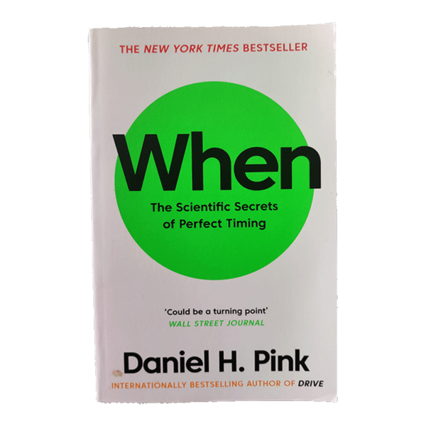 When - The scientific Secrets of Perfect Timing 2019 / Daniel H. Pink