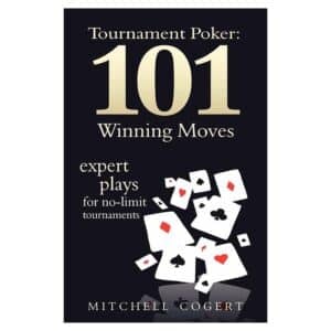 Tournament Poker: 101 Winning moves - Mitchell Cogert