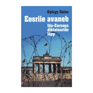 Eesriie avaneb: Ida-Euroopa diktatuuride lõpp - György Dalos