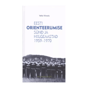 Eesti orienteerumise sünd ja hiilgeaastad 1959-1970 kõvakaaneline