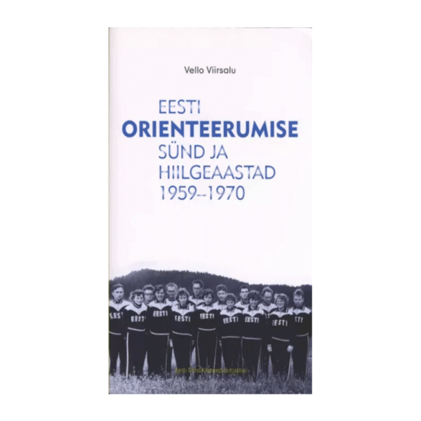 Eesti orienteerumise sünd ja hiilgeaastad 1959-1970 / Vello Viirsalu pehmekaaneline