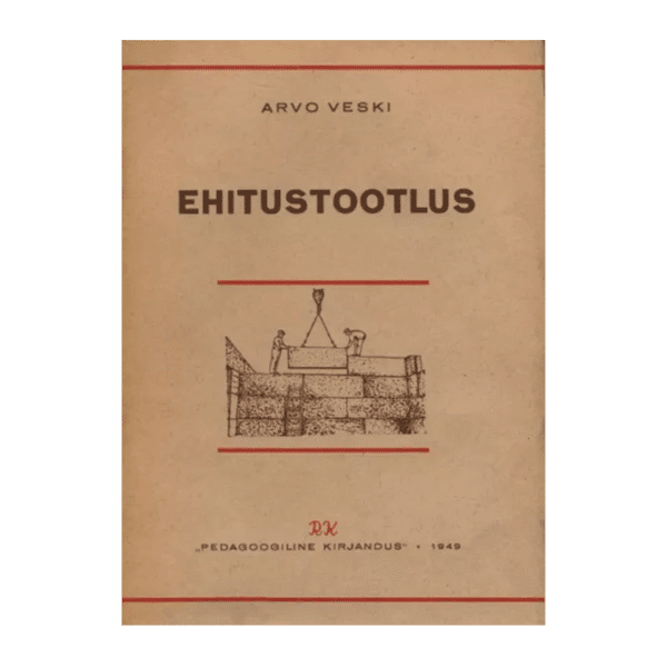 Ehitustootlus : [koostatud tehnikumide arhitektuuri- ja ehitusosakondade õppekava alusel] 1949 / Arvo Veski