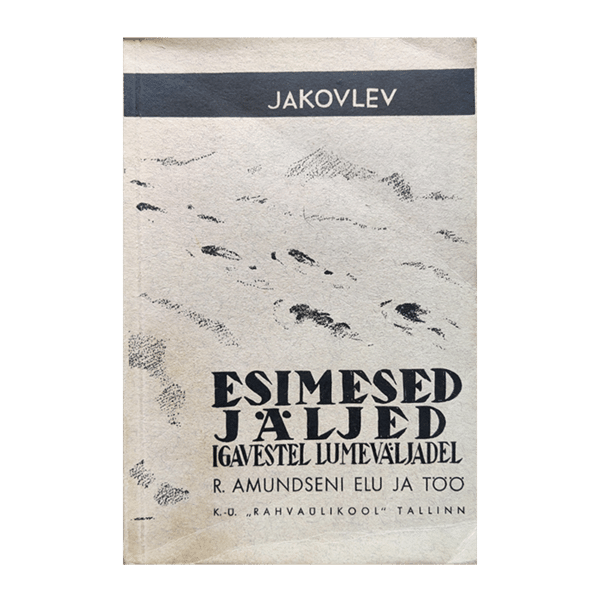 Esimesed jäljed igavestel lumeväljadel : R. Amundseni elu ja töö 1938 - A. Jakovlev