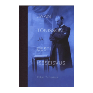 Jaan Tõnisson ja Eesti iseseisvus - Erkki Tuomioja