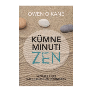 Kümne minuti zen : lühikese ajaga rahulikuks ja rõõmsaks / Owen O’Kane