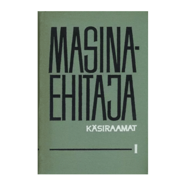 Masinaehitaja käsiraamat 1. kd. - H. Lepikson