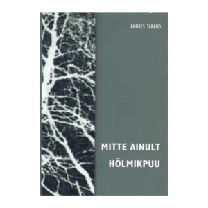 Mitte ainult hõlmikpuu : [ettekanded ja artiklid aastatest 1985-2002] / Andres Tarand