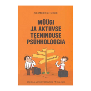 Müügi ja aktiivse teeninduse psühholoogia : müügi ja aktiivse teeninduse põhivalemid / Alexander Kotchubei