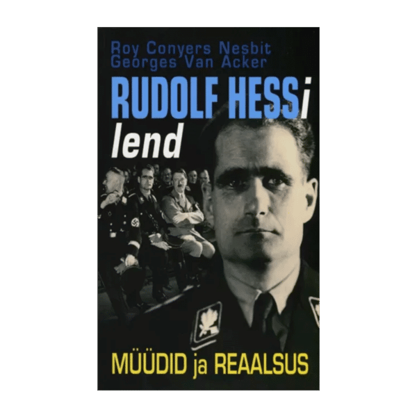 Rudolf Hessi lend : müüdid ja reaalsus / Roy Conyers Nesbit