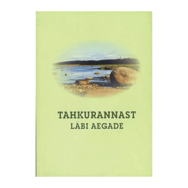 Tahkurannast läbi aegade / kogutud materjalid kirjutas raamatuks Ülle Toomla