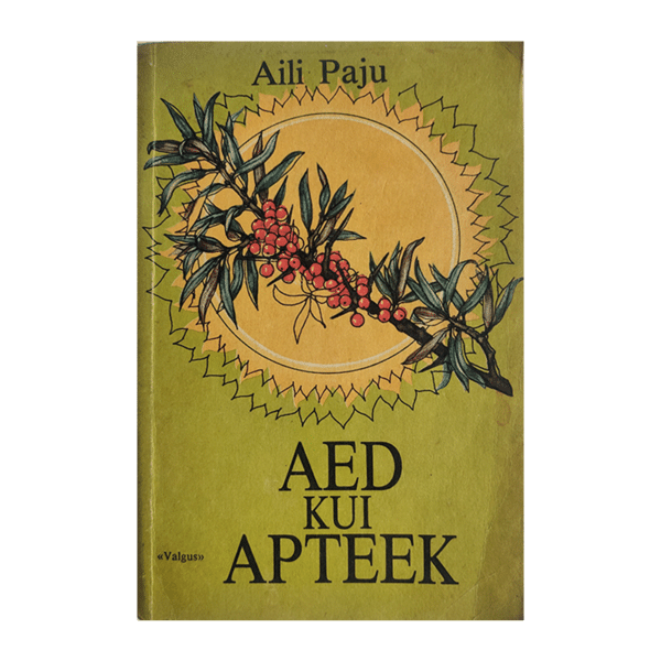 Aed kui apteek: aiandus- ja taimravihuvilistele / Aili Paju