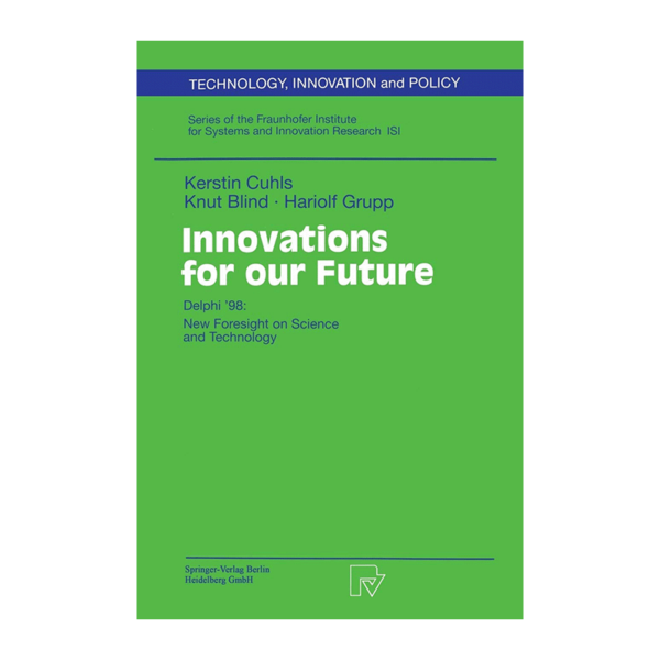 Innovations for our Future: Delphi 98: New Foresight on Science and Technology (Technology, Innovation and Policy (ISI), 13)