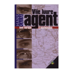 Viie luure agent : Eesti luurajatest Teises maailmasõjas