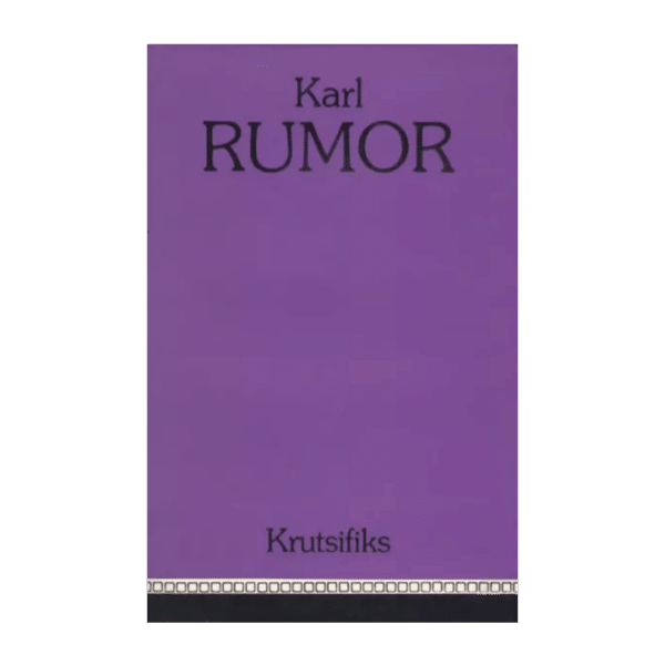Krutsifiks : jutustus inimhingede põuast ja põlemisest 1989- Karl Rumor