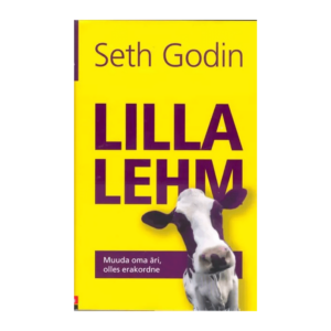 Lilla lehm : muuda oma äri, olles erakordne / Seth Godin