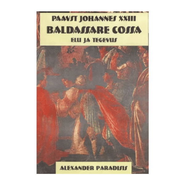 Paavst Johannes XXIII : Baldassare Cossa elu ja tegevus / Alexander Paradisis ; kaas: J. Witam