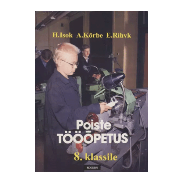 Poiste tööõpetus 8. klassile 1999 / H. Isok, A. Kõrbe, E. Rihvk