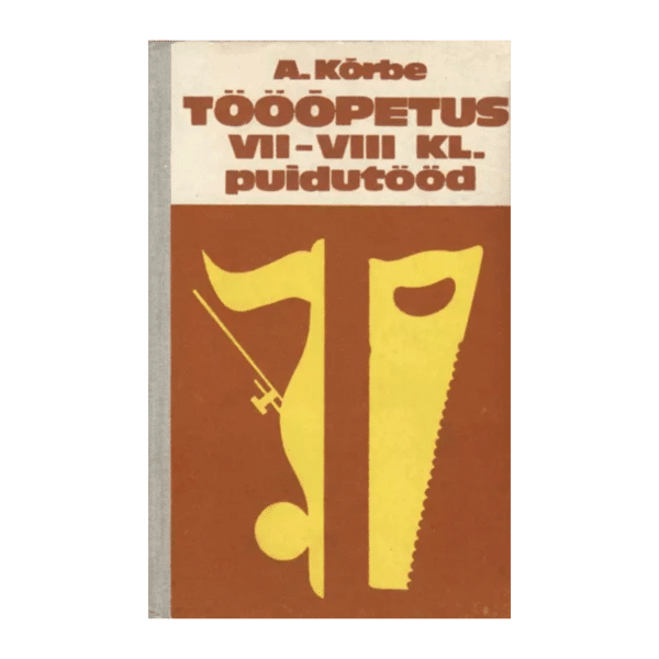 Puidutööd: tööõpetus VII-VIII klassile - August Kõrbe