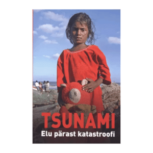 Tsunami : elu pärast katastroofi / koostanud Enno Tammer ; toimetanud Riste Uuesoo