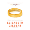 Committed: A Skeptic Makes Peace with Marriage / Elizabeth Gilbert