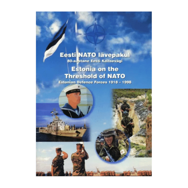 Eesti NATO lävepakul : 80-aastane Eesti Kaitsevägi = Estonia on the threshold of NATO : Estonian Defence Forces 1918-1998