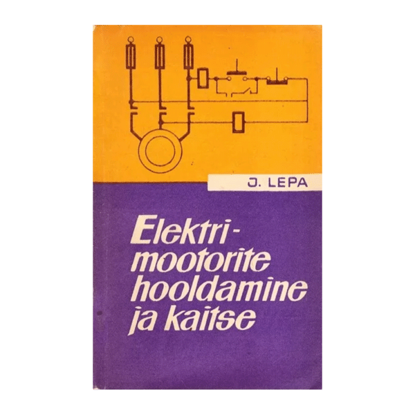 Elektrimootorite hooldamine ja kaitse / Jaan Lepa