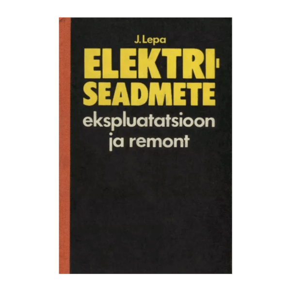 Elektriseadmete ekspluatatsioon ja remont / Jaan Lepa