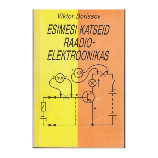 Esimesi katseid raadioelektroonikas / Viktor Borissov