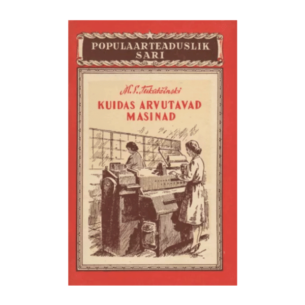 Kuidas arvutavad masinad 1954 / Mihhail Tukatšinski