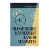 Transistoride kasutamine raadioseadmetes - Villu Halliksoo ; kaas: G. Pant - 1962 - -