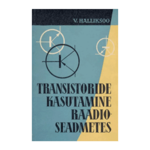 Transistoride kasutamine raadioseadmetes - Villu Halliksoo ; kaas: G. Pant - 1962 - -