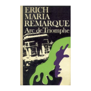 Arc de Triomphe : romaan / Erich Maria Remarque
