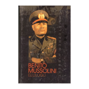 Benito Mussolini elulugu / Christopher Hibbert