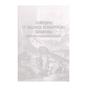 Euroopa 17. sajandi sügavtrükigraafika Eesti Rahvusraamatukogus /  Jüri Hain