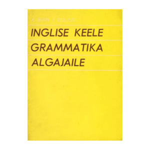 Inglise keele Grammatika algajaile - A. Ehin ja I. Kuljus