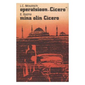 Operatsioon Cicero. Mina olin Cicero - Elias Bazna, L. C. Moyzisch - 1991 - -
