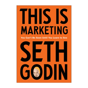 This Is Marketing: You Can't Be Seen Until You Learn to See / Seth Godin