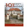 101 Eesti mõisa / Juhan Maiste