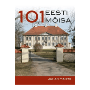 101 Eesti mõisa / Juhan Maiste