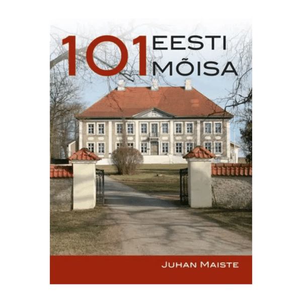 101 Eesti mõisa / Juhan Maiste