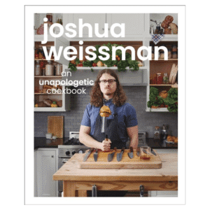 Joshua Weissman: An Unapologetic Cookbook